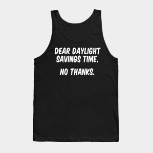 Dear Daylight Savings Time. No Thanks. Tank Top